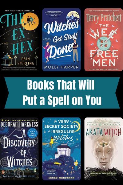 Books That Will Put a Spell on You with book covers of The Ex Hex, Witches Get Stuff Done, The Wee Free Men, A Discovery of WItches, The Very Secret Society of Irregular witches, Akata Witch