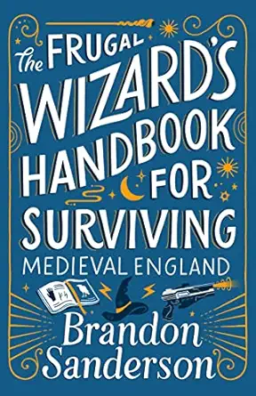 Adult fantasy book cover of The Frugal Wizard's Handbook for Surviving Medieval England by Brandon Sanderson